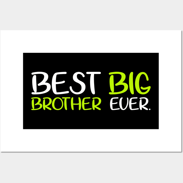 Best Big Brother Bro Ever Older Sibling Funny Gift T-Shirt Wall Art by fiar32